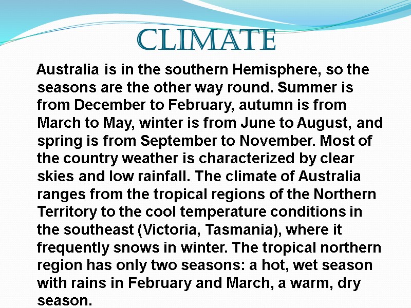 Climate    Australia is in the southern Hemisphere, so the seasons are